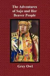 The Adventures of Sajo and Her Beaver People - with Original BW Illustrations and a Glossary of Ojibway Indian Words cover