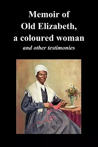 Memoir Of Old Elizabeth, a Coloured Woman and Other Testimonies of Women Slaves cover