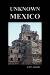 Unknown Mexico (Paperback) cover