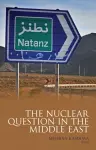 The Nuclear Question in the Middle East cover