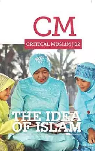 Critical Muslim 02: The Idea of Islam cover