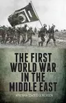 The First World War in the Middle East cover