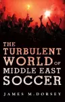 The Turbulent World of Middle East Soccer cover