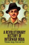 A Revolutionary History of Interwar India cover