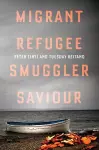 Migrant, Refugee, Smuggler, Saviour cover