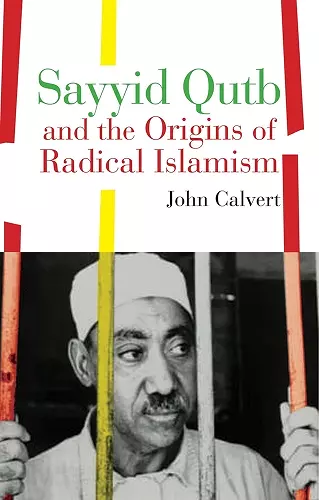 Sayyid Qutb and the Origins of Radical Islamism cover