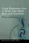 Using Expressive Arts to Work with Mind, Body and Emotions cover