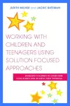 Working with Children and Teenagers Using Solution Focused Approaches cover