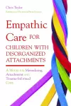 Empathic Care for Children with Disorganized Attachments cover