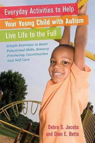 Everyday Activities to Help Your Young Child with Autism Live Life to the Full cover