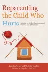 Reparenting the Child Who Hurts cover