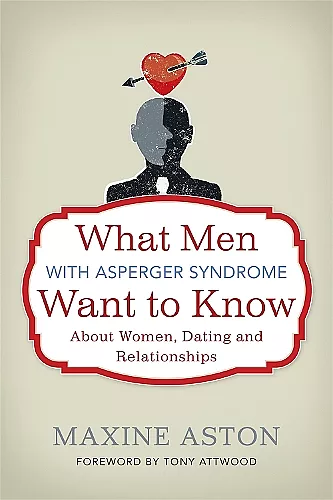 What Men with Asperger Syndrome Want to Know About Women, Dating and Relationships cover