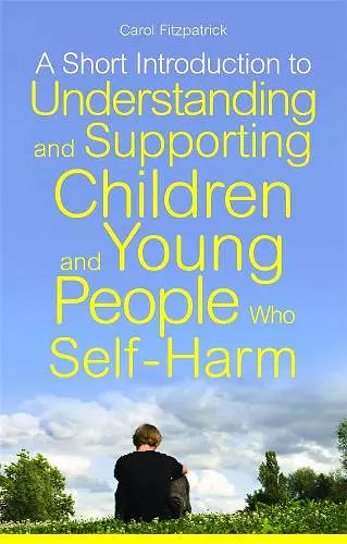 A Short Introduction to Understanding and Supporting Children and Young People Who Self-Harm cover