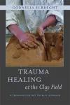 Trauma Healing at the Clay Field cover