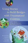 Using Stories to Build Bridges with Traumatized Children cover