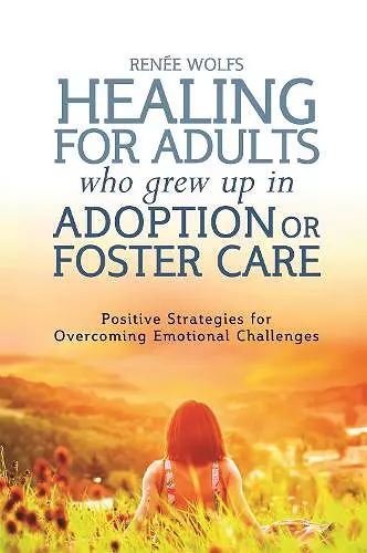 Healing for Adults Who Grew Up in Adoption or Foster Care cover