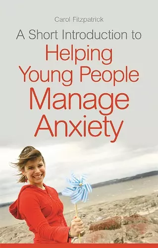 A Short Introduction to Helping Young People Manage Anxiety cover