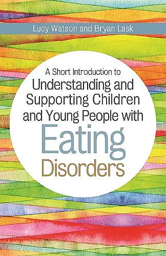 A Short Introduction to Understanding and Supporting Children and Young People with Eating Disorders cover