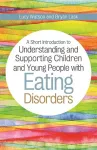 A Short Introduction to Understanding and Supporting Children and Young People with Eating Disorders cover