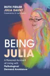 Being Julia - A Personal Account of Living with Pathological Demand Avoidance cover