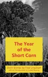 The Year of the Short Corn, and Other Stories cover