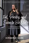 Fat, Pretty And Soon To Be Old cover