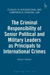 The Criminal Responsibility of Senior Political and Military Leaders as Principals to International Crimes cover