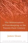 The Militarisation of Peacekeeping in the Twenty-First Century cover