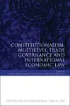 Constitutionalism, Multilevel Trade Governance and International Economic Law cover