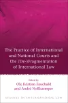 The Practice of International and National Courts and the (De-)Fragmentation of International Law cover