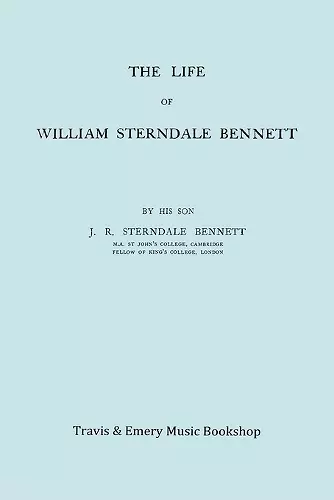 The Life of William Sterndale Bennett (1816-1875) (Facsimile of 1907 Edition) cover