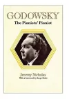 Godowsky, the Pianists' Pianist. a Biography of Leopold Godowsky. cover