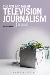 The Rise and Fall of Television Journalism cover
