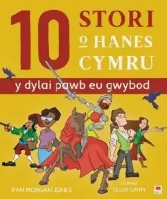 10 Stori o Hanes Cymru (Y Dylai Pawb eu Gwybod) cover