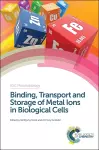 Binding, Transport and Storage of Metal Ions in Biological Cells cover