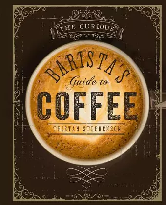 The Curious Barista’s Guide to Coffee cover