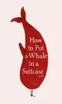 How to Put a Whale in a Suitcase cover