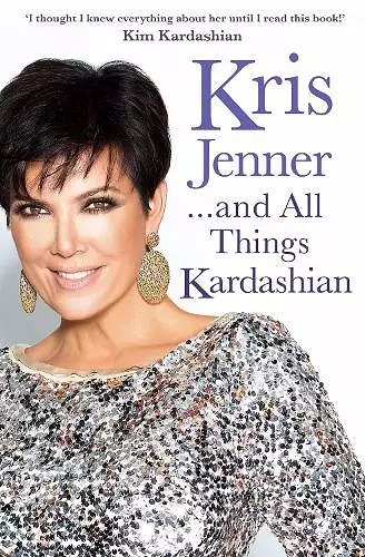 Kris Jenner... And All Things Kardashian cover
