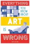 Everything You Know About Art is Wrong cover