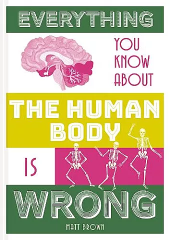 Everything You Know About the Human Body is Wrong cover