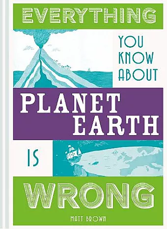 Everything You Know About Planet Earth is Wrong cover