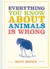 Everything You Know About Animals is Wrong packaging