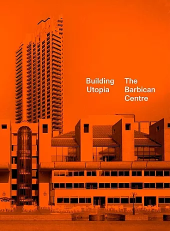 Building Utopia: The Barbican Centre cover