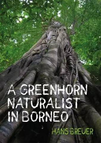 A Greenhorn Naturalist in Borneo cover