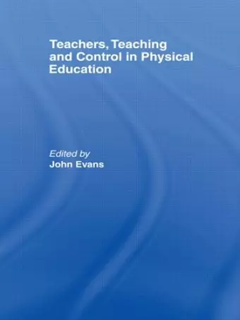 Teachers, Teaching and Control in Physical Education cover