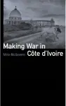 Making War in Cote d'Ivoire cover