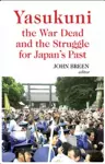 Yasukuni, the War Dead and the Struggle for Japan's Past cover