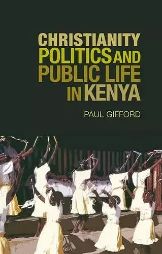 Christianity, Politics and Public Life in Kenya cover