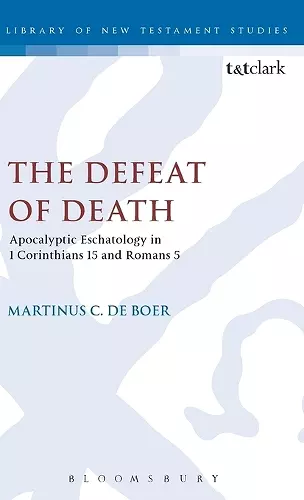 The Defeat of Death: Apocalyptic Eschatology in 1 Corinthians 15 and Romans 5 cover