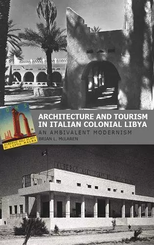 Architecture and Tourism in Italian Colonial Libya: An Ambivalent Modernism cover